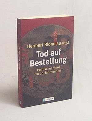 Bild des Verkufers fr Tod auf Bestellung : politischer Mord im 20. Jahrhundert / Heribert Blondiau (Hg.) zum Verkauf von Versandantiquariat Buchegger