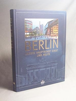 Imagen del vendedor de Berlin : unsere Hauptstadt einst und heute / [Autoren: Edelgard Abenstein . Fotogr.: Max Galli .] a la venta por Versandantiquariat Buchegger