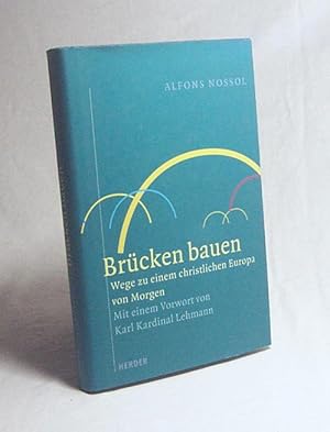 Bild des Verkufers fr Brcken bauen : Wege zu einem christlichen Europa von morgen / Alfons Nossol. Mit einem Vorw. von Karl Kardinal Lehmann zum Verkauf von Versandantiquariat Buchegger