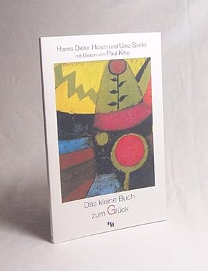 Seller image for Das kleine Buch zum Glck / Hanns Dieter Hsch und Uwe Seidel. Mit Bildern von Paul Klee for sale by Versandantiquariat Buchegger