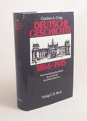 Seller image for Deutsche Geschichte 1866 - 1945 : vom Norddt. Bund bis zum Ende d. Dritten Reiches / Gordon A. Craig. [Aus d. Engl. bers. von Karl Heinz Siber] for sale by Versandantiquariat Buchegger