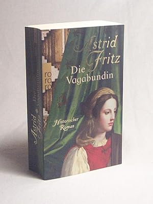 Image du vendeur pour Die Vagabundin : historischer Roman / Astrid Fritz mis en vente par Versandantiquariat Buchegger