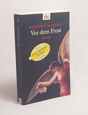 Bild des Verkufers fr Vor dem Frost : Roman / Henning Mankell. Aus dem Schwed. von Wolfgang Butt zum Verkauf von Versandantiquariat Buchegger