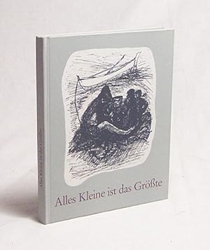 Imagen del vendedor de Alles Kleine ist das Grte / ausgew. und eingel. von Hans Dieter Huber. Zeichn. von Hubert Mayer : Hrsg. vom Bonifatiuswerk d. dt. Katholiken ; Generalvorstand a la venta por Versandantiquariat Buchegger