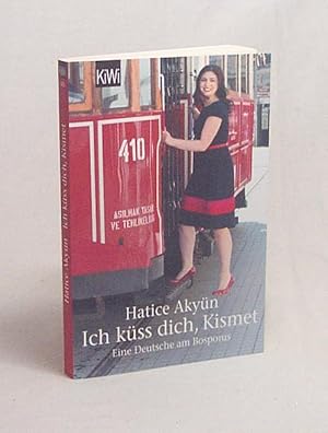 Bild des Verkufers fr Ich kss dich, Kismet : eine Deutsche am Bosporus / Hatice Akyn zum Verkauf von Versandantiquariat Buchegger