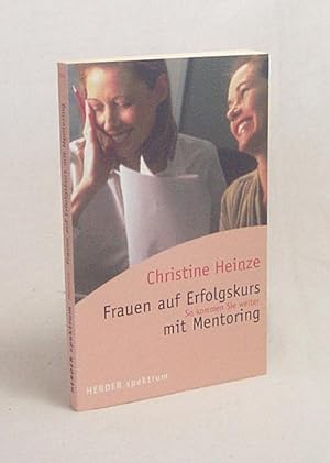 Seller image for Frauen auf Erfolgskurs mit Mentoring : so kommen Sie weiter / Christine Heinze for sale by Versandantiquariat Buchegger