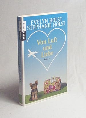 Bild des Verkufers fr Von Luft und Liebe : Roman / Evelyn Holst/Stephanie Holst zum Verkauf von Versandantiquariat Buchegger