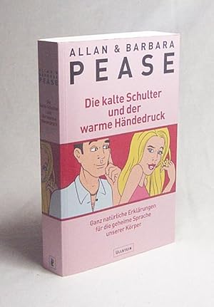 Bild des Verkufers fr Die kalte Schulter und der warme Hndedruck : ganz natrliche Erklrungen fr die geheime Sprache unserer Krper / Allan & Barbara Pease zum Verkauf von Versandantiquariat Buchegger