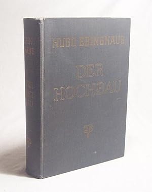 Seller image for Der Hochbau : Ein Lehrbuch u. Nachschlagewerk f.d. Hochbaufach / Unter Mitarb. namhafter Fachleute hrsg. u. bearb. von Hugo Ebinghaus for sale by Versandantiquariat Buchegger