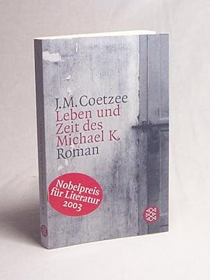 Bild des Verkufers fr Leben und Zeit des Michael K. : Roman / J. M. Coetzee. Aus dem Engl. von Wulf Teichmann zum Verkauf von Versandantiquariat Buchegger