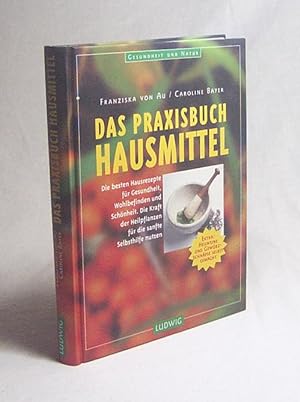 Bild des Verkufers fr Das Praxisbuch Hausmittel / Franziska von Au ; Caroline Bayer zum Verkauf von Versandantiquariat Buchegger