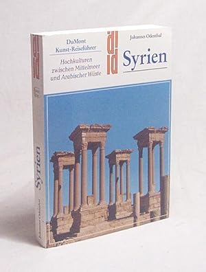 Bild des Verkufers fr Syrien : Hochkulturen zwischen Mittelmeer und Arabischer Wste - 5000 Jahre Geschichte im Spannungsfeld von Orient und Okzident / Johannes Odenthal zum Verkauf von Versandantiquariat Buchegger