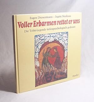 Bild des Verkufers fr Voller Erbarmen rettet er uns : d. Tobit-Legende tiefenpsycholog. gedeutet / Eugen Drewermann. Ingritt Neuhaus zum Verkauf von Versandantiquariat Buchegger