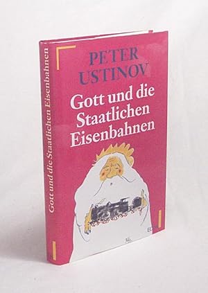 Seller image for Gott und die staatlichen Eisenbahnen : Erzhlungen / Peter Ustinov. Dt. von Thomas Lindquist for sale by Versandantiquariat Buchegger