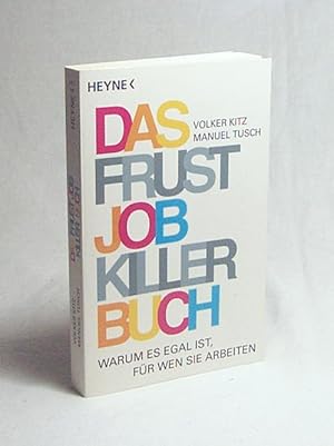 Image du vendeur pour Das Frustjobkillerbuch : warum es egal ist, fr wen Sie arbeiten / Volker Kitz ; Manuel Tusch mis en vente par Versandantiquariat Buchegger