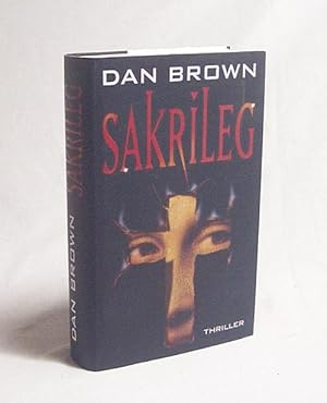 Immagine del venditore per Sakrileg : Thriller / Dan Brown. Aus dem Amerikan. von Piet van Poll venduto da Versandantiquariat Buchegger