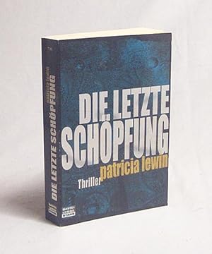 Bild des Verkufers fr Die letzte Schpfung : Thriller / Patricia Lewin. Aus dem Amerikan. von Barbara Frst zum Verkauf von Versandantiquariat Buchegger