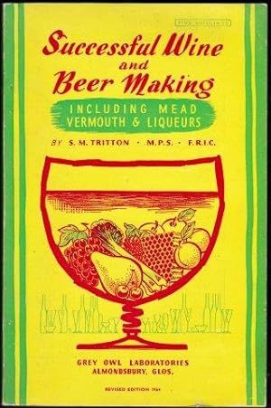 Successful Wine and Beer Making including Mead Vermouth & Liqueurs. 1964