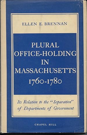 Plural Office-Holding in Massachusetts 1760-1780: Its Relation to the 'Sepearation' of Department...