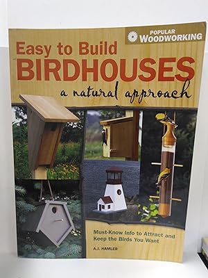 Easy to Build Birdhouses - a Natural Approach: Must Know Info to Attract and Keep the Birds You Want