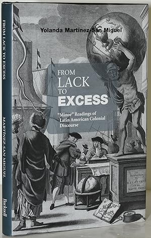 FROM LACK TO EXCESS. "MINOR" READINGS OF LATIN AMERICAN COLONIAL DISCOURSE