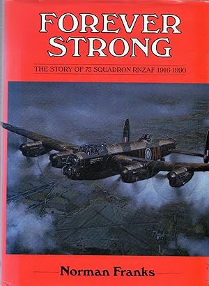 Forever Strong The Story of 75 Squadron RNZAF 1916-1990