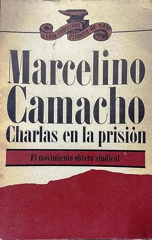 Charlas en la prisión. El movimiento obrero sindical. Prólogo : Carta abierta a Marcelino Camacho...
