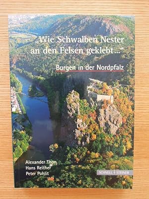 "Wie Schwalbennester an den Felsen geklebt." Burgen in der Nordpfalz. Mit Beiträgen von Peter Poh...