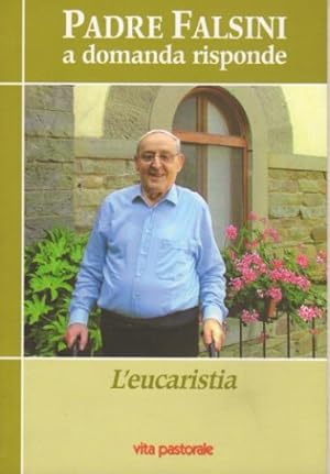 Immagine del venditore per Padre Falsini, a domanda risponde: L'Eucaristia (2000-2008).: Edizione speciale riservata agli abbonati di Vita Pastorale. venduto da Studio Bibliografico Adige