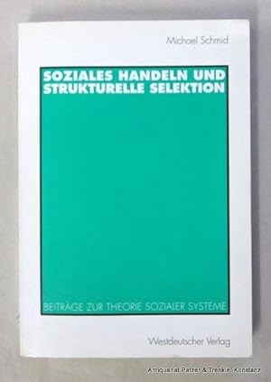 Soziales Handeln und strukturelle Selektion. Beiträge zur Theorie sozialer Systeme. Opladen, West...