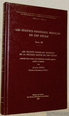 Image du vendeur pour Les status synodaux franais du XIIIe sicle. Tome III. Les statuts synodaux Angevins de la seconde moiti du XIIIe sicle prcds d'une tude sur la lgislation synodale angevine publis et traduits par Joseph Avril. Collection de Documents Indits sur l'Histoire de France, Section d'Histoire Mdivale et de Philologie, Srie in-8 - Vol. 19. mis en vente par Bouquinerie du Varis