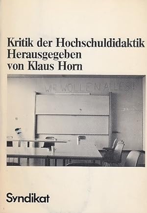 Kritik der Hochschuldidaktik. Klaus Horn . Hrsg. von Klaus Horn / [Veröffentlichungen des Diskuss...