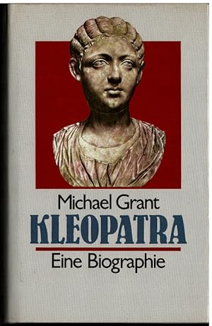 Kleopatra : eine Biographie. Michael Grant. [Übers. aus d. Engl. von Hans Jürgen Baron von Koskull].