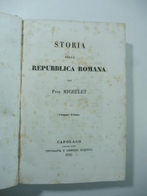 Storia della Repubblica romana del Prof Michelet. Volume primo ( - secondo)