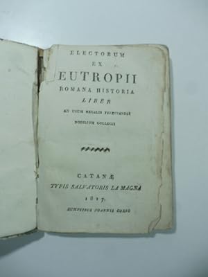 Electorum ex Eutropii romana historia liber ad usum regalis Ferdinandei nobilium collegii