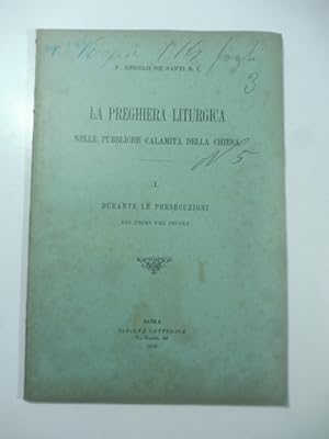 La preghiera liturgica nelle pubbliche calamita' della Chiesa. I. Durante le persecuzioni nei pri...