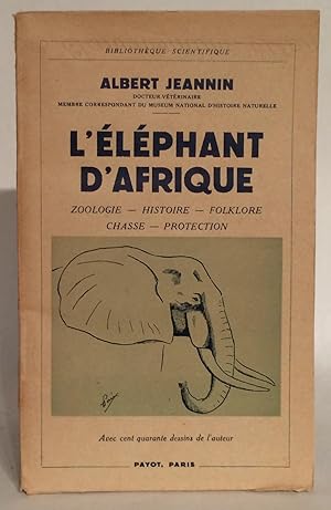 L'ELEPHANT D'AFRIQUE / Zoologie, Histoire, Folklore, Chasse, Protection. / BIBLIOTHEQUE SCIENTIFI...