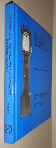 Pennsylvania Clockmakers, Watchmakers, and Allied Crafts; With a Study of Pennsylvania Clocks