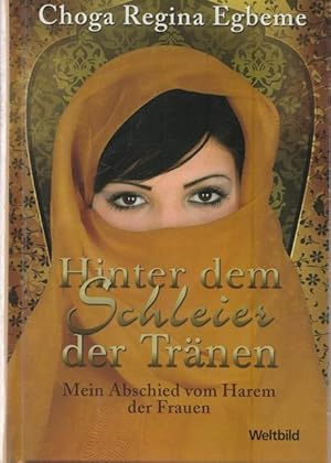 Seller image for Hinter dem Schleier der Trnen. Mein Abschied vom Harem der Frauen. for sale by Ant. Abrechnungs- und Forstservice ISHGW