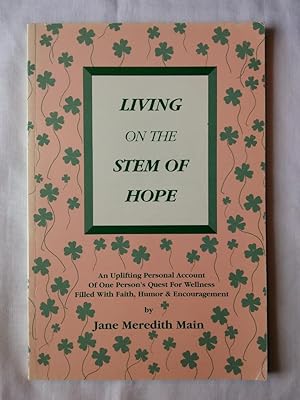 Living on the Stem of Hope: An Uplifting Personal Account of One Person's Quest for Wellness Fill...