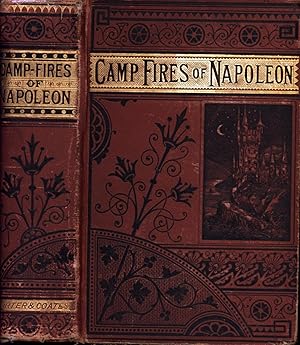 Imagen del vendedor de The Camp-Fires of Napoleon: Comprising the Most Brilliant Achievements of the Emperor and His Marshals a la venta por Back of Beyond Books WH