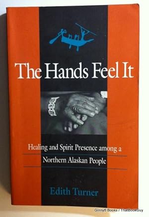 The Hands Feel It: Healing and Spirit Presence among a Northern Alaskan People