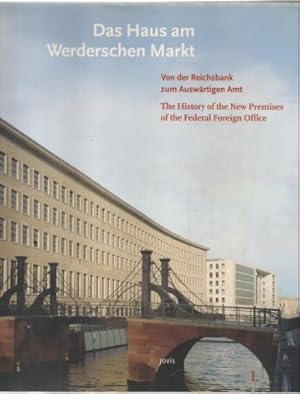 Bild des Verkufers fr Das Haus am Werderschen Markt . Von der Reichsbank zum Auswrtigen Amt. The History of the New Premises of the Federal Foreign Office. zum Verkauf von Leonardu