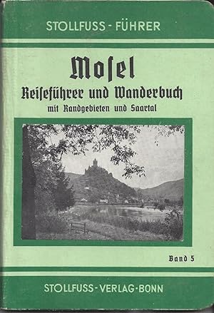 Mosel - Reiseführer und Wanderbuch. Das Moseltal von Koblenz bis Trier mit Randgebieten und Saart...