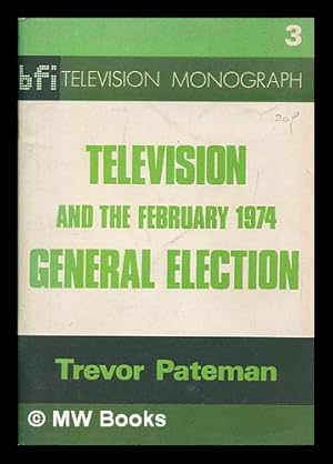 Imagen del vendedor de Television and the February 1974 general election / Trevor Pateman a la venta por MW Books