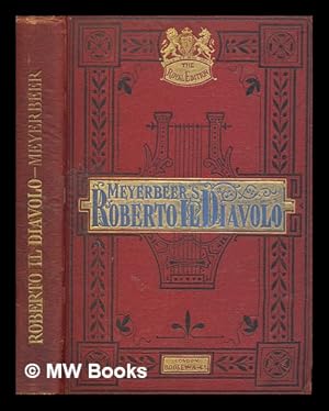 Seller image for Roberto il diavolo : opera in five acts / by Meyerbeer ; with Italian words and a new English adaptation by John Oxenford ; edited by Arthur Sullivan and J. Pittman for sale by MW Books