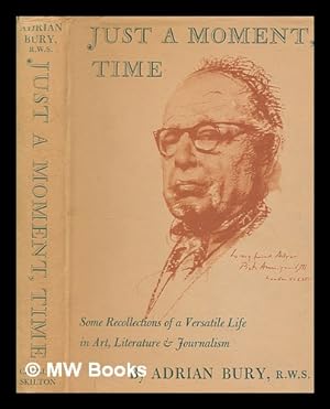 Seller image for Just a moment, time : some recollections of a versatile life in art literature & journalism for sale by MW Books