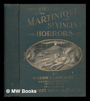 Immagine del venditore per Complete story of the Martinique and St. Vincent horrors / by William A. Garesch ; special article by Monsieur Vincent De Messimy venduto da MW Books