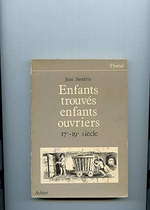 ENFANTS TROUVÉS ,ENFANTS OUVRIERS . XVII° - XIX° siècle