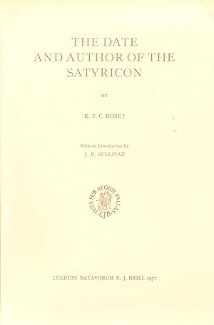 The Date And Author Of The Satyricon, with an Introduction by J. P. Sullivan